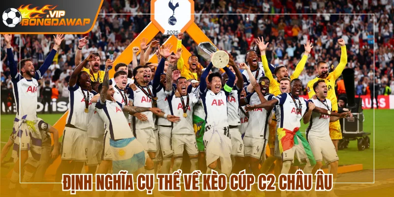 Định nghĩa cụ thể về kèo cúp C2 Châu Âu